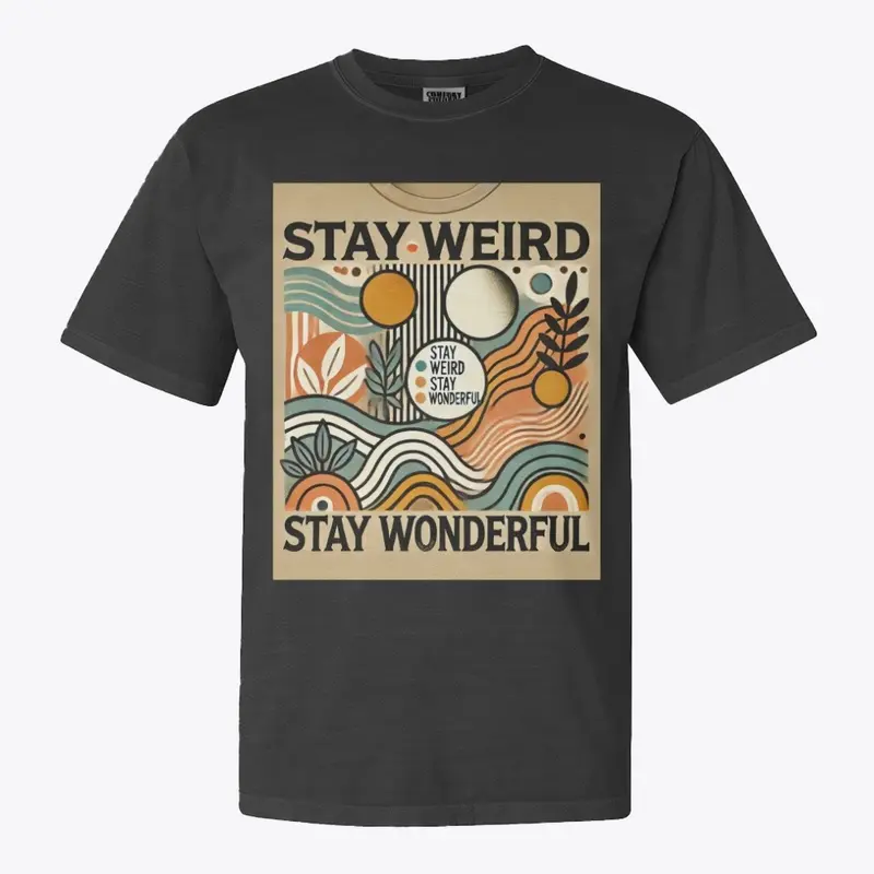 Stay Weird and Stay Wonderful T -Shirt