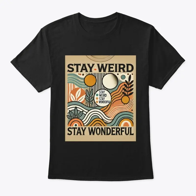 Stay Weird and Stay Wonderful T -Shirt