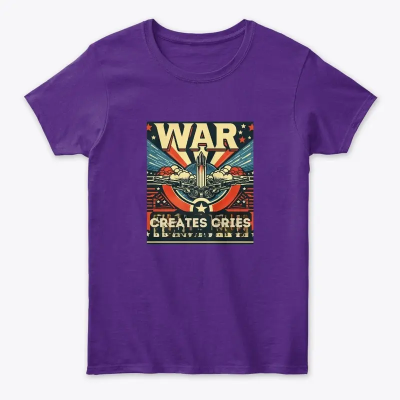 War creates cries T- shirt