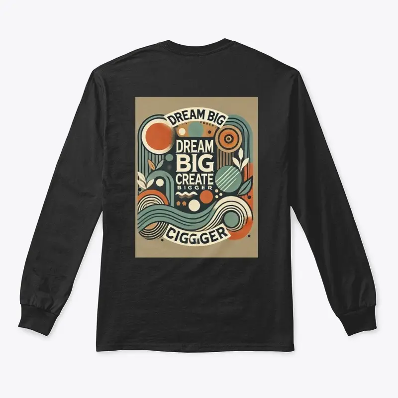 Dream Big Create Bigger T - Shirt