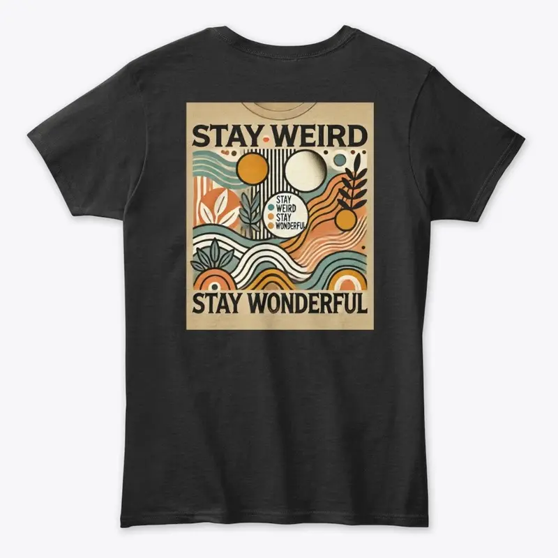 Stay Weird Stay Wonderful T shirt