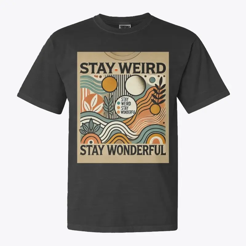 Stay Weird Stay Wonderful T shirt