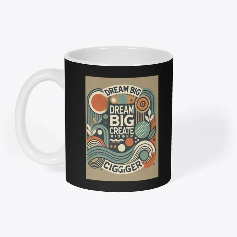 Dream Big Create Bigger T - Shirt