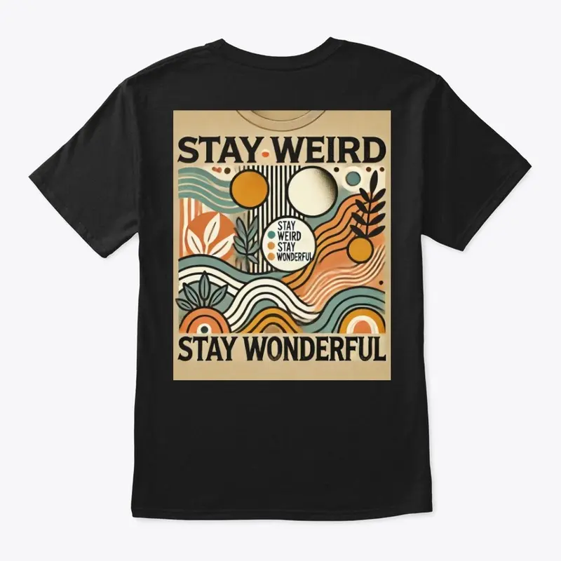 Stay Weird Stay Wonderful T shirt