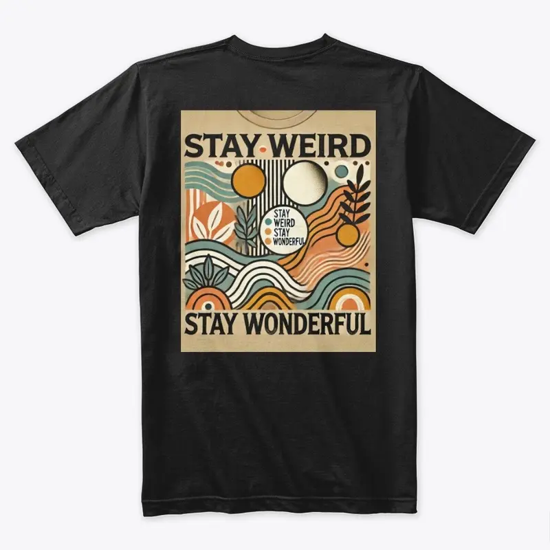 Stay Weird Stay Wonderful T shirt