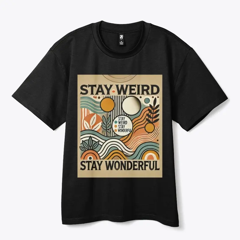 Stay Weird and Stay Wonderful T -Shirt