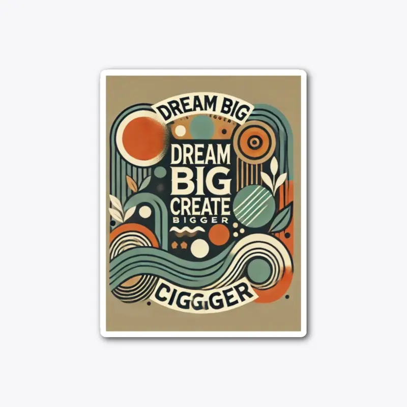 Dream Big Create Bigger T - Shirt