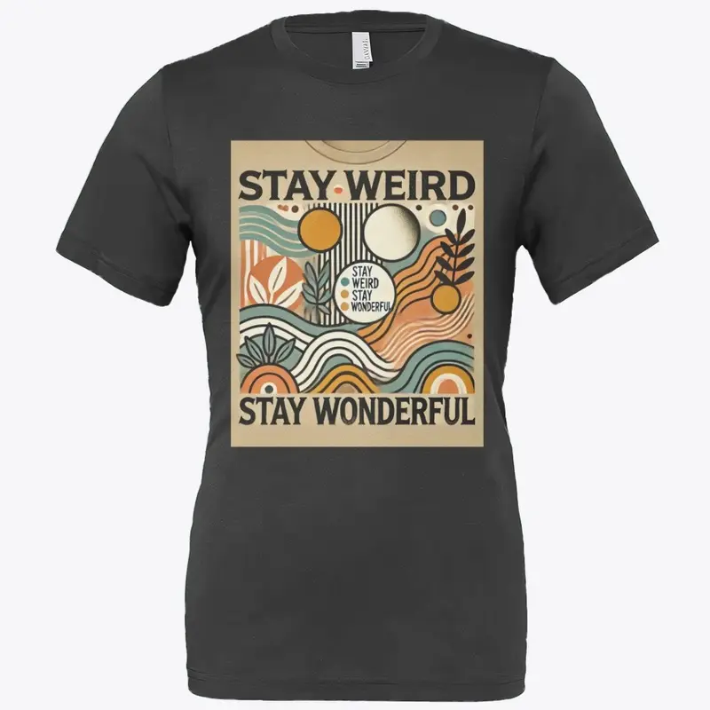 Stay Weird and Stay Wonderful T -Shirt