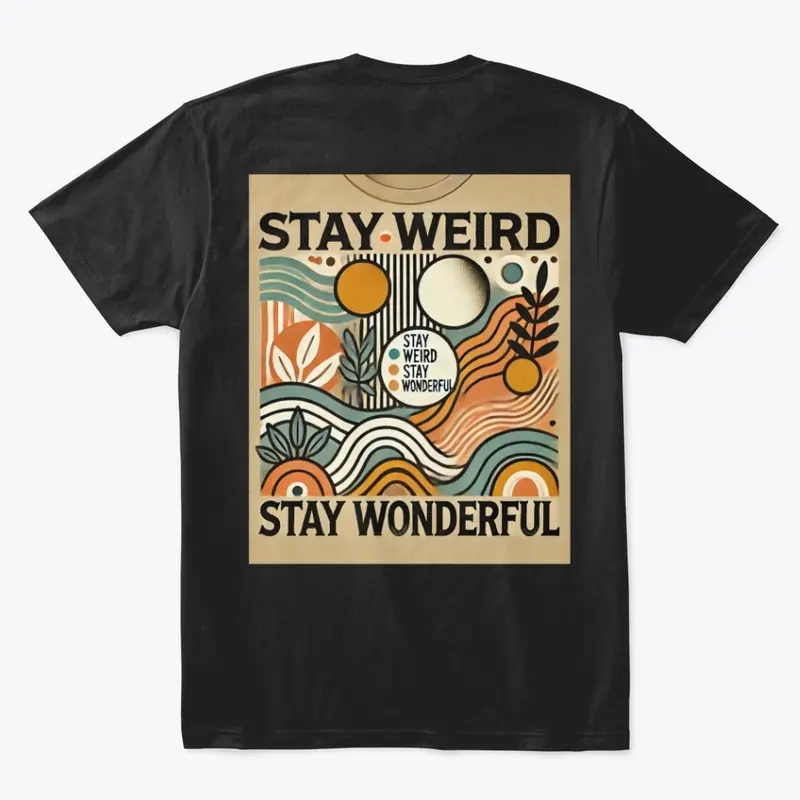 Stay Weird Stay Wonderful T shirt